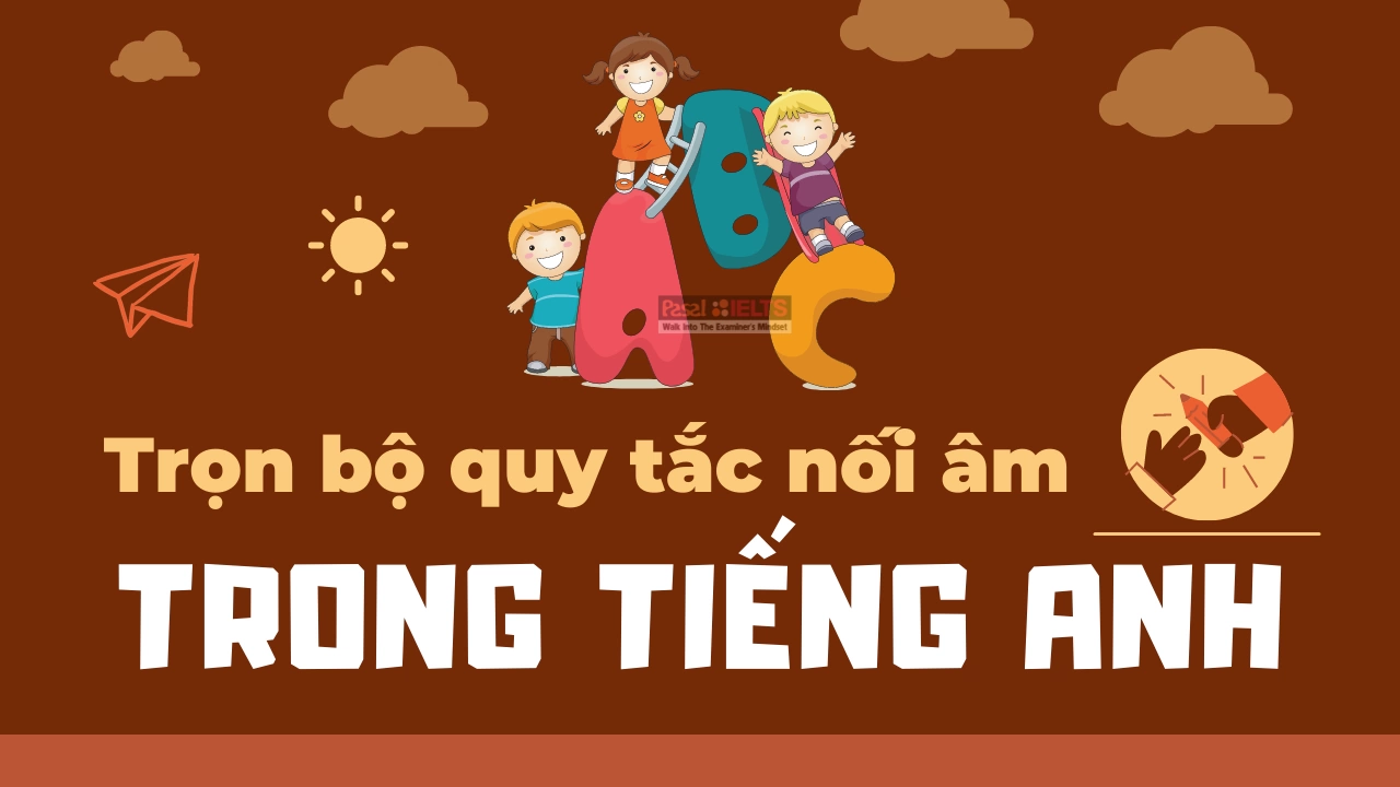 Trọn bộ quy tắc nối âm trong tiếng Anh chi tiết nhất – Pasal IELTS