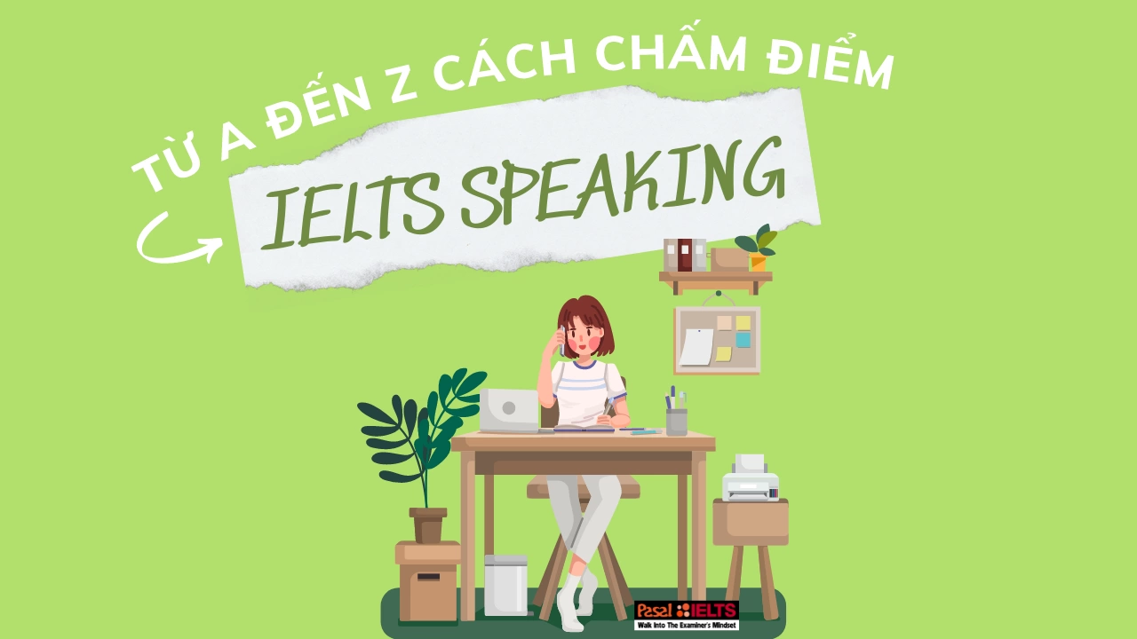 Từ A đến Z cách chấm điểm bài thi IELTS Speaking