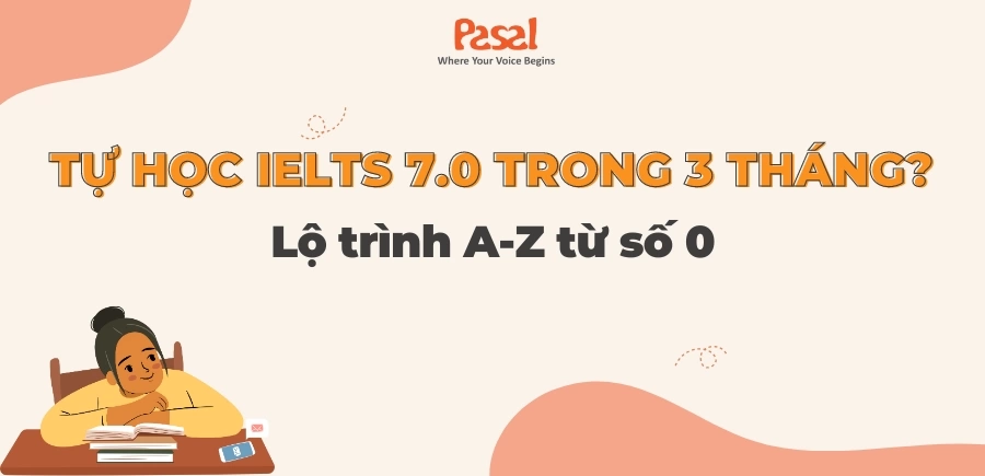 Thực hư tự học IELTS 7.0 trong 3 tháng? Lộ trình A-Z từ số 0