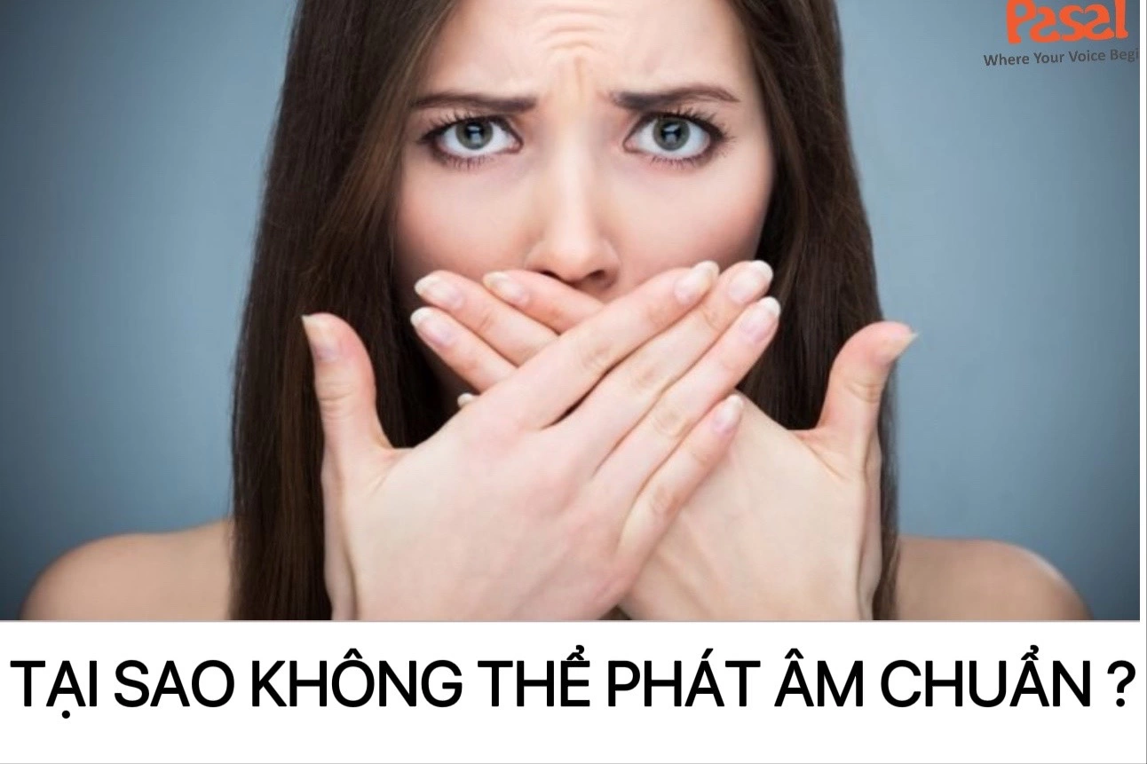 TẠI SAO BẠN KHÔNG THỂ PHÁT ÂM TIẾNG ANH CHUẨN XÁC?